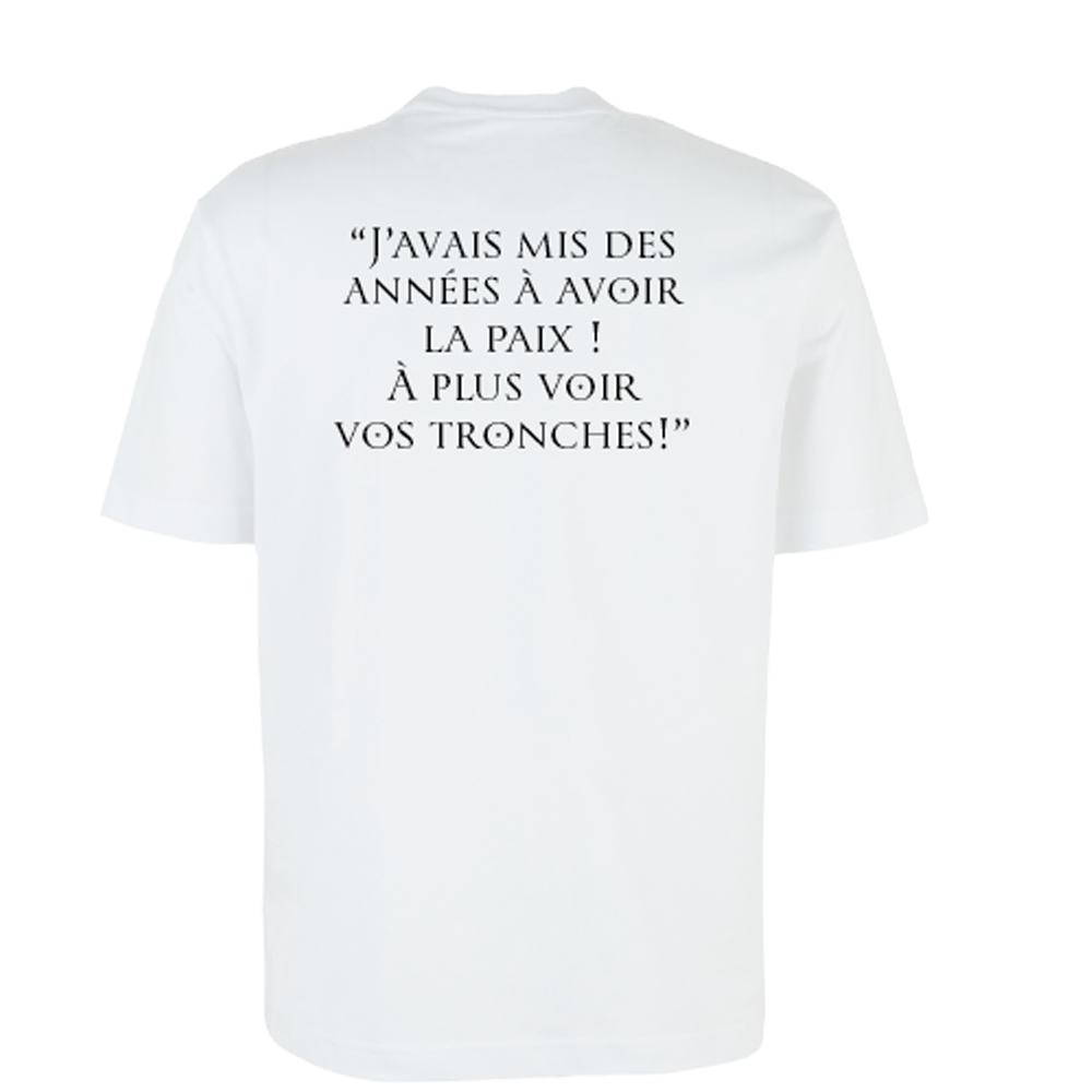 T-shirt Arthur | Arturus + citation "J'avais mis des années à avoir la paix ! À plus voir vos tronches !"